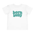 Born Busy Toddler T-shirt